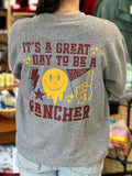 It’s a Great Day To Be A Rancher Sweatshirt