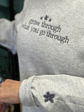 Embroidered Grow Through What You Go Through Sweatshirt